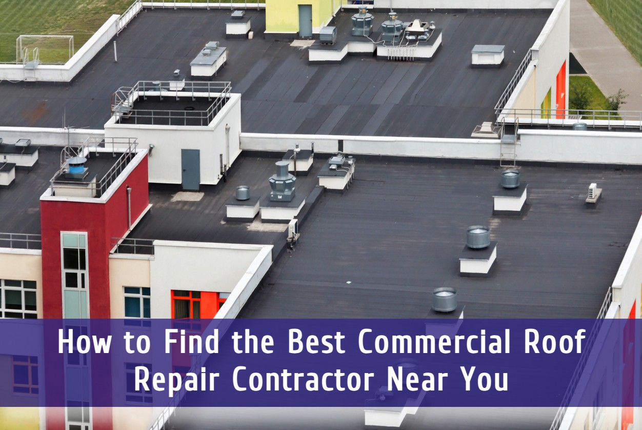 How to Find the Best Commercial Roof Repair Contractor Near You