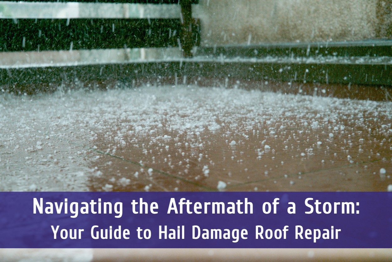 Navigating the Aftermath of a Storm: Your Guide to Hail Damage Roof Repair