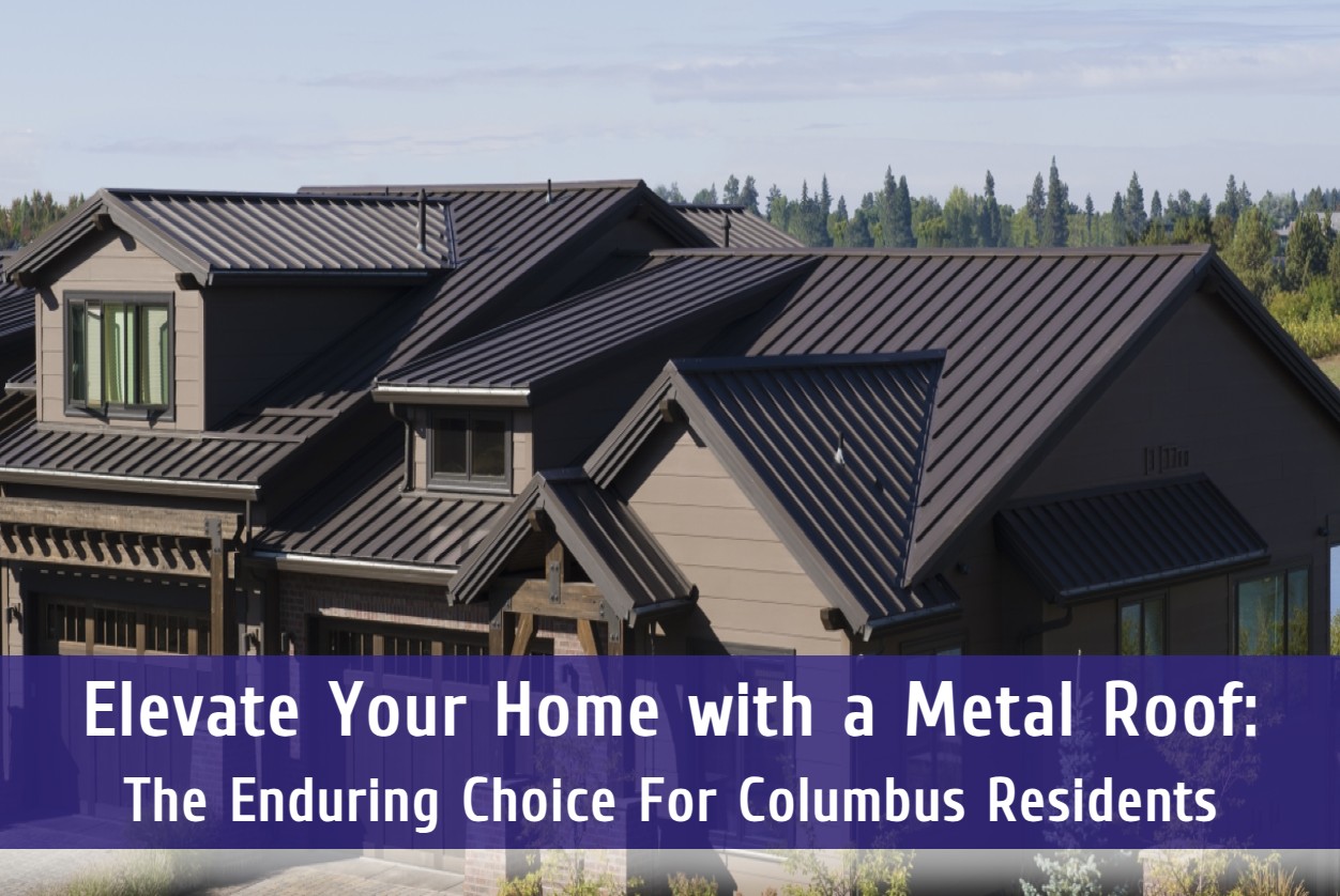 Elevate Your Home with a Metal Roof: The Enduring Choice For Columbus Residents
