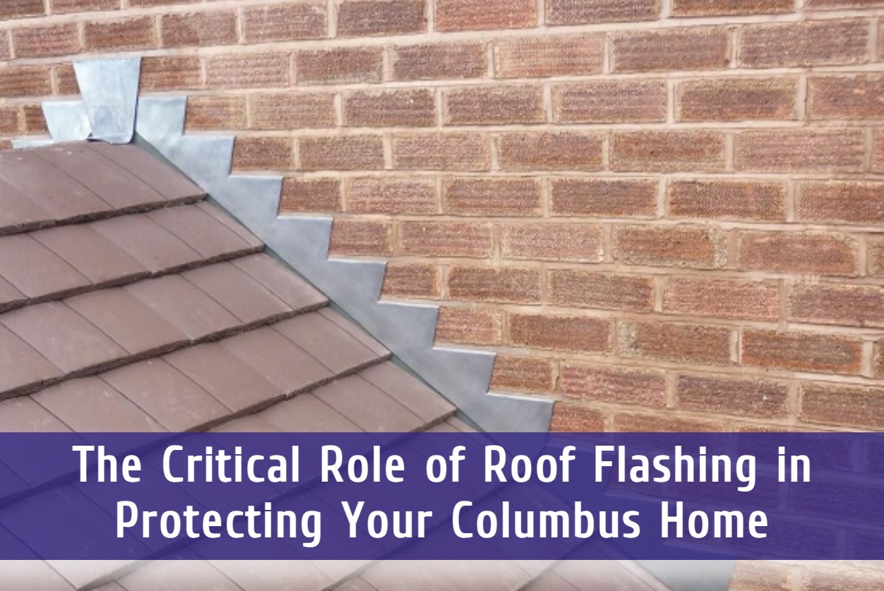The Critical Role of Roof Flashing in Protecting Your Columbus Home